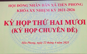 HỘ ĐỒNG NHÂN DÂN XÃ TIỀN PHONG KHÓA XX NHIỆM KỲ 2021 - 2026 KỲ HỌP THỨ HAI MƯƠI (KỲ HỌP CHUYÊN ĐỀ)