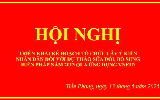 HỘI NGHỊ TRIỂN KHAI KẾ HOẠCH TỔ CHỨC LẤY Ý KIẾN NHÂN DÂN ĐỐI VỚI DỰ THẢO SỬA ĐỔI, BỔ SUNG HIẾN PHÁP NĂM 2013 QUA ỨNG DỤNG VENID